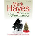 Mark Hayes: Christmas Miniatures - Short Selections for the Church Pianist