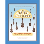 The Daily Ukulele - Leap Year Edition: 366 Songs for Better Living