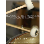 Timothy Adams: Traditional Roll Etudes for the Modern Timpanist